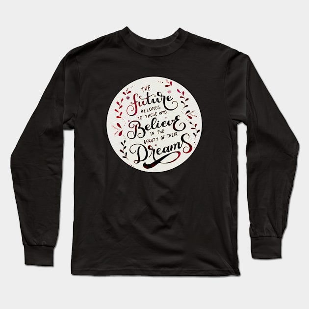 The future belongs to those who believe in the beauty of their dreams (Tea) Long Sleeve T-Shirt by RiamiLoray